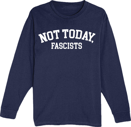 Not Today, Fascists! - Unisex Long Sleeve Tee